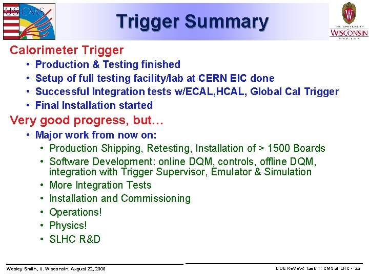 Trigger Summary Calorimeter Trigger • • Production & Testing finished Setup of full testing