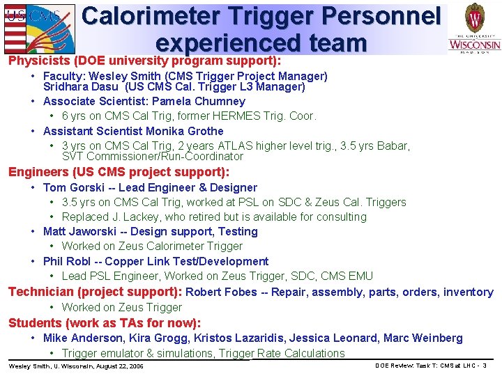 Calorimeter Trigger Personnel experienced team Physicists (DOE university program support): • Faculty: Wesley Smith