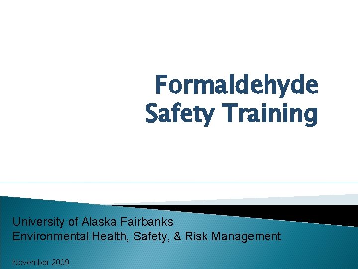 Formaldehyde Safety Training University of Alaska Fairbanks Environmental Health, Safety, & Risk Management November