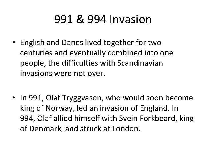 991 & 994 Invasion • English and Danes lived together for two centuries and