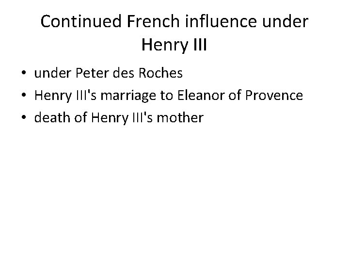 Continued French influence under Henry III • under Peter des Roches • Henry III's