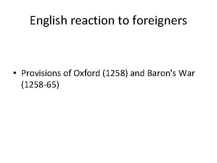 English reaction to foreigners • Provisions of Oxford (1258) and Baron's War (1258 -65)