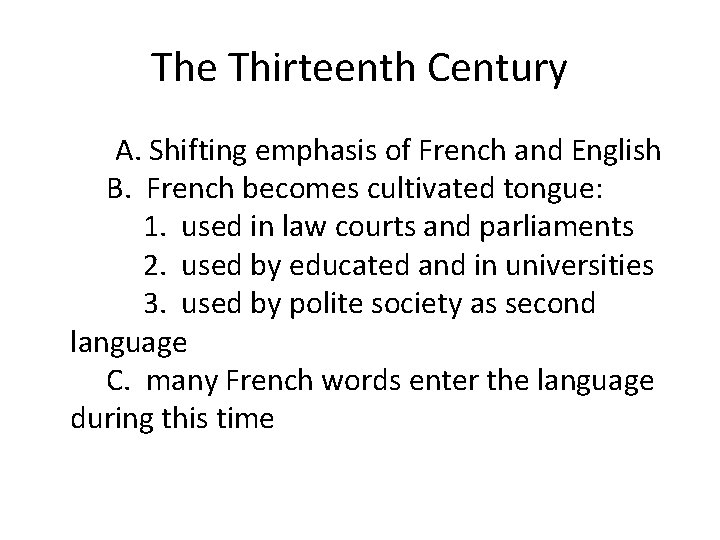 The Thirteenth Century A. Shifting emphasis of French and English B. French becomes cultivated