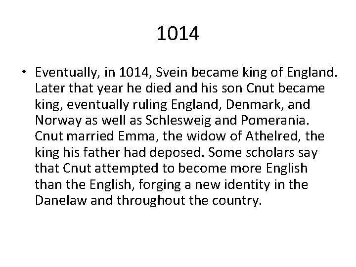 1014 • Eventually, in 1014, Svein became king of England. Later that year he