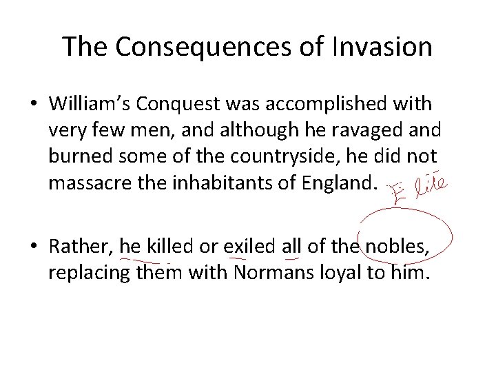 The Consequences of Invasion • William’s Conquest was accomplished with very few men, and