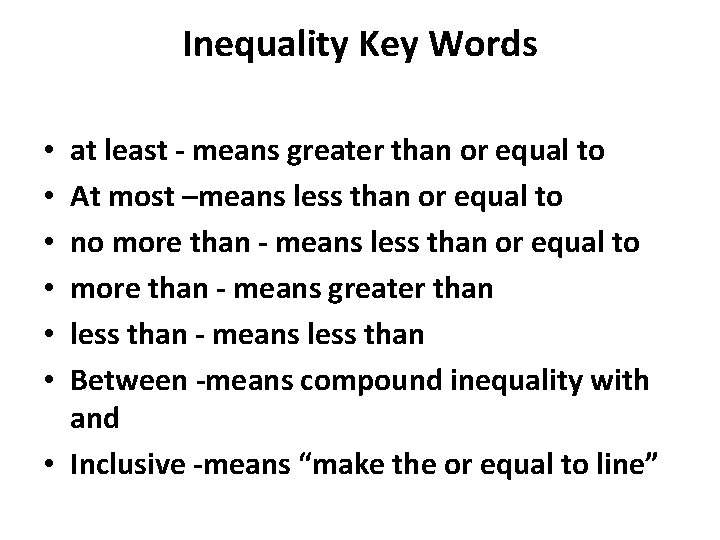 Inequality Key Words at least - means greater than or equal to At most