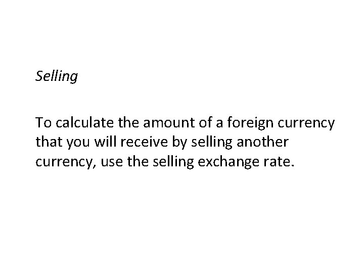 Selling To calculate the amount of a foreign currency that you will receive by