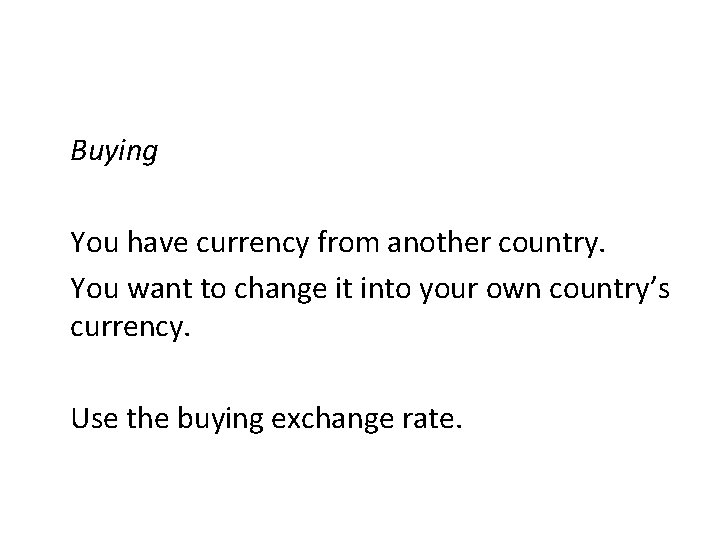 Buying You have currency from another country. You want to change it into your