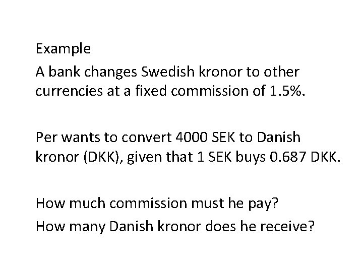 Example A bank changes Swedish kronor to other currencies at a fixed commission of