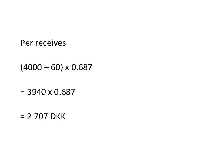 Per receives (4000 – 60) x 0. 687 = 3940 x 0. 687 =