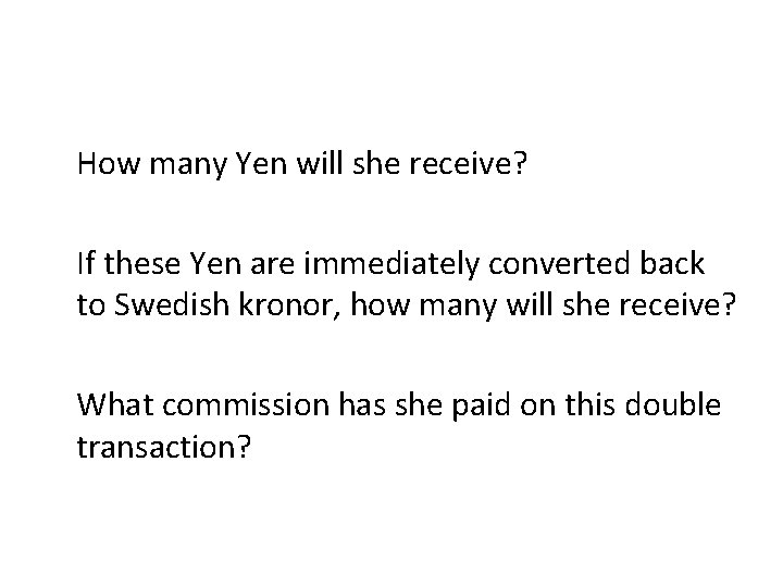 How many Yen will she receive? If these Yen are immediately converted back to