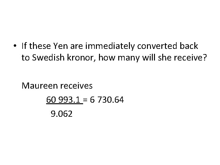  • If these Yen are immediately converted back to Swedish kronor, how many