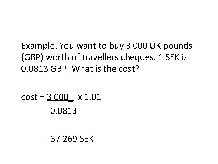 Example. You want to buy 3 000 UK pounds (GBP) worth of travellers cheques.