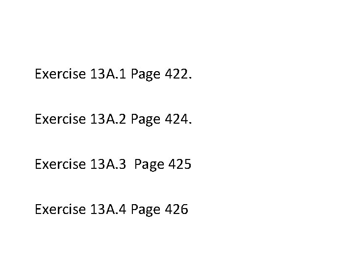 Exercise 13 A. 1 Page 422. Exercise 13 A. 2 Page 424. Exercise 13