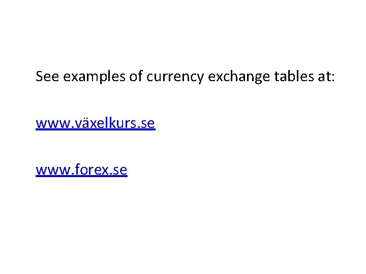 See examples of currency exchange tables at: www. växelkurs. se www. forex. se 