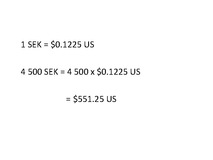 1 SEK = $0. 1225 US 4 500 SEK = 4 500 x $0.