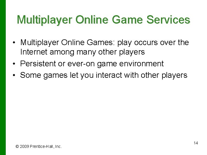 Multiplayer Online Game Services • Multiplayer Online Games: play occurs over the Internet among