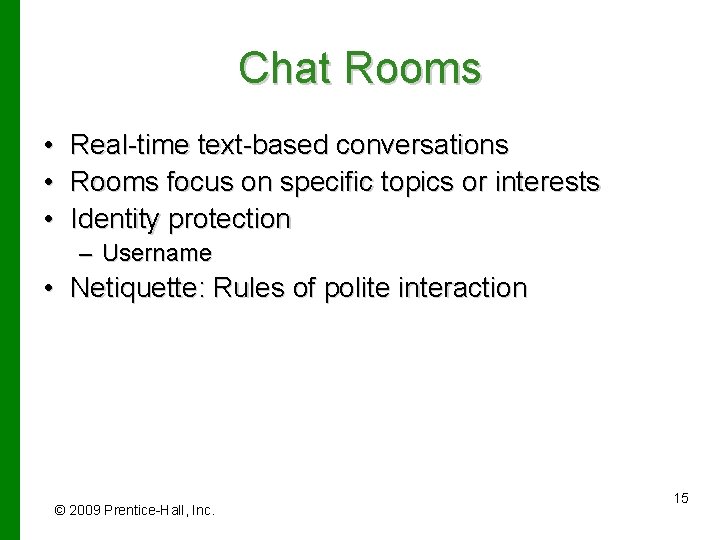 Chat Rooms • • • Real-time text-based conversations Rooms focus on specific topics or