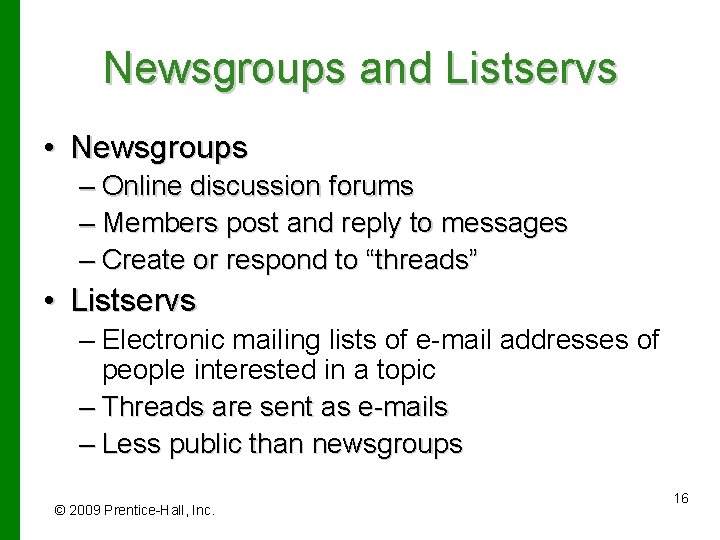 Newsgroups and Listservs • Newsgroups – Online discussion forums – Members post and reply