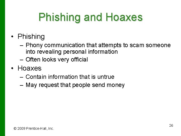 Phishing and Hoaxes • Phishing – Phony communication that attempts to scam someone into