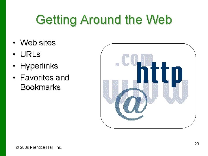 Getting Around the Web • • Web sites URLs Hyperlinks Favorites and Bookmarks ©