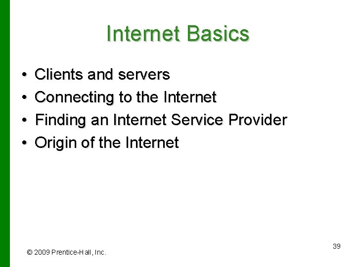 Internet Basics • • Clients and servers Connecting to the Internet Finding an Internet