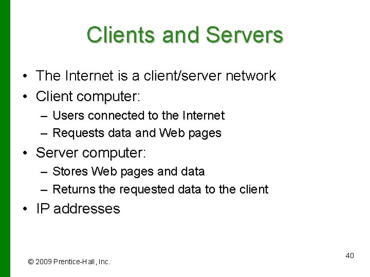 Clients and Servers • The Internet is a client/server network • Client computer: –