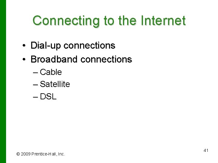 Connecting to the Internet • Dial-up connections • Broadband connections – Cable – Satellite