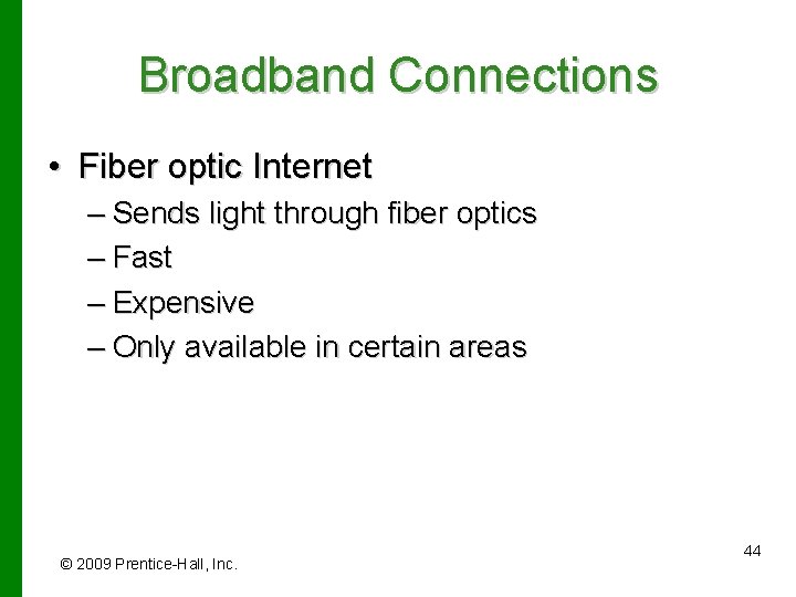 Broadband Connections • Fiber optic Internet – Sends light through fiber optics – Fast