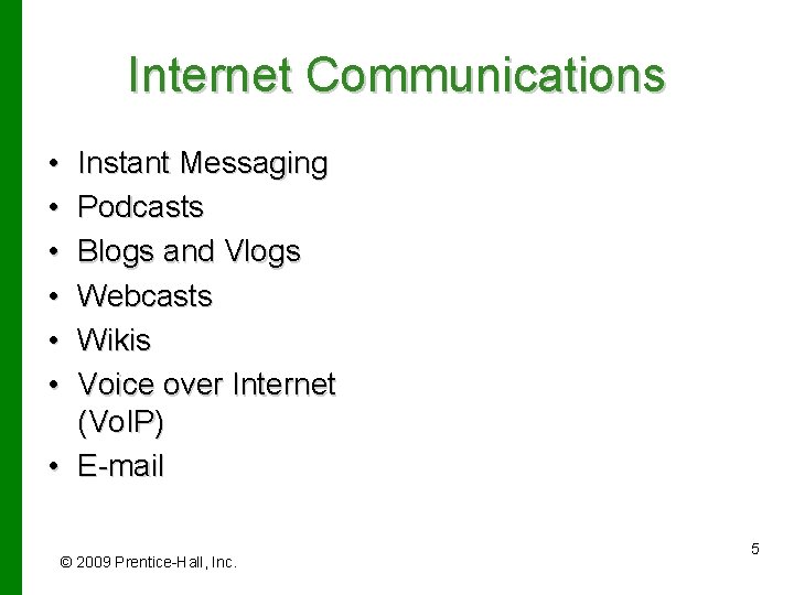 Internet Communications • • • Instant Messaging Podcasts Blogs and Vlogs Webcasts Wikis Voice