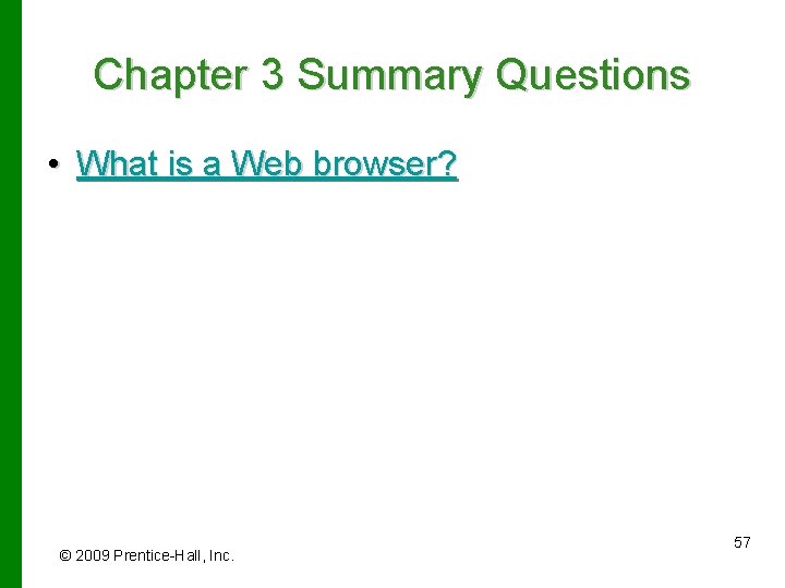 Chapter 3 Summary Questions • What is a Web browser? © 2009 Prentice-Hall, Inc.