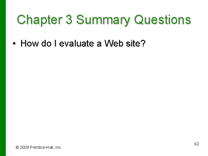 Chapter 3 Summary Questions • How do I evaluate a Web site? © 2009