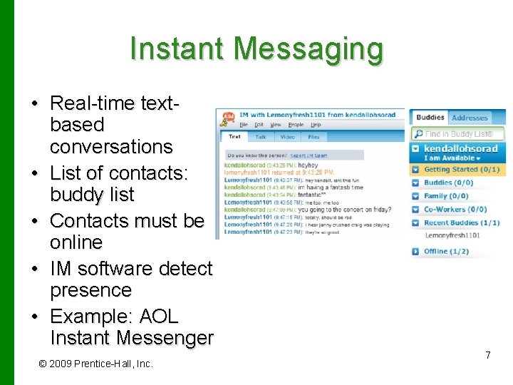 Instant Messaging • Real-time textbased conversations • List of contacts: buddy list • Contacts