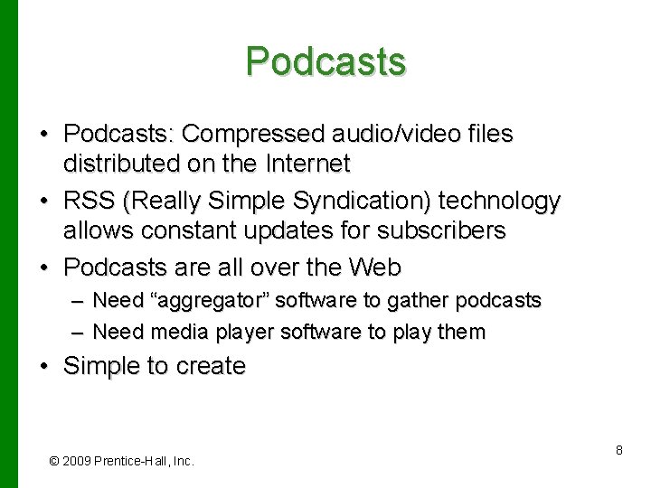 Podcasts • Podcasts: Compressed audio/video files distributed on the Internet • RSS (Really Simple