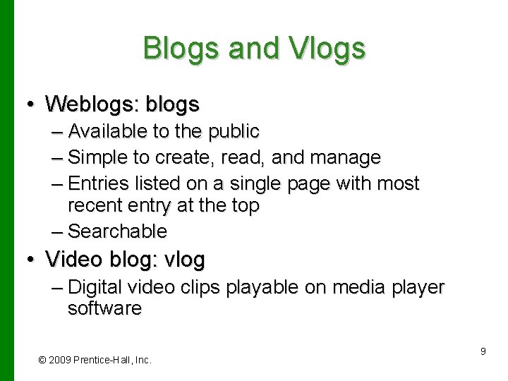 Blogs and Vlogs • Weblogs: blogs – Available to the public – Simple to