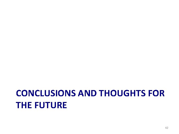 CONCLUSIONS AND THOUGHTS FOR THE FUTURE 42 