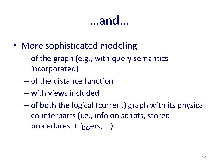 …and… • More sophisticated modeling – of the graph (e. g. , with query