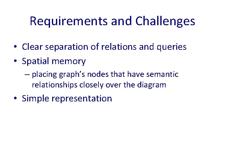 Requirements and Challenges • Clear separation of relations and queries • Spatial memory –