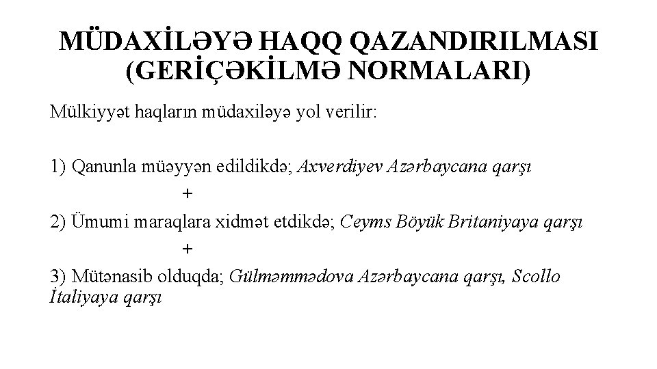 MÜDAXİLƏYƏ HAQQ QAZANDIRILMASI (GERİÇƏKİLMƏ NORMALARI) Mülkiyyət haqların müdaxiləyə yol verilir: 1) Qanunla müəyyən edildikdə;