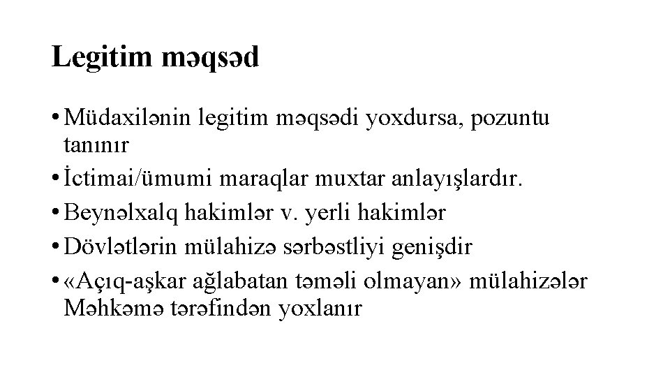 Legitim məqsəd • Müdaxilənin legitim məqsədi yoxdursa, pozuntu tanınır • İctimai/ümumi maraqlar muxtar anlayışlardır.