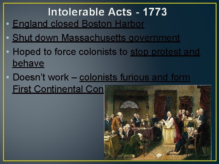 Intolerable Acts - 1773 • England closed Boston Harbor • Shut down Massachusetts government