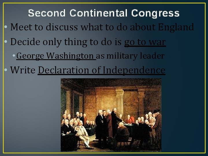 Second Continental Congress • Meet to discuss what to do about England • Decide