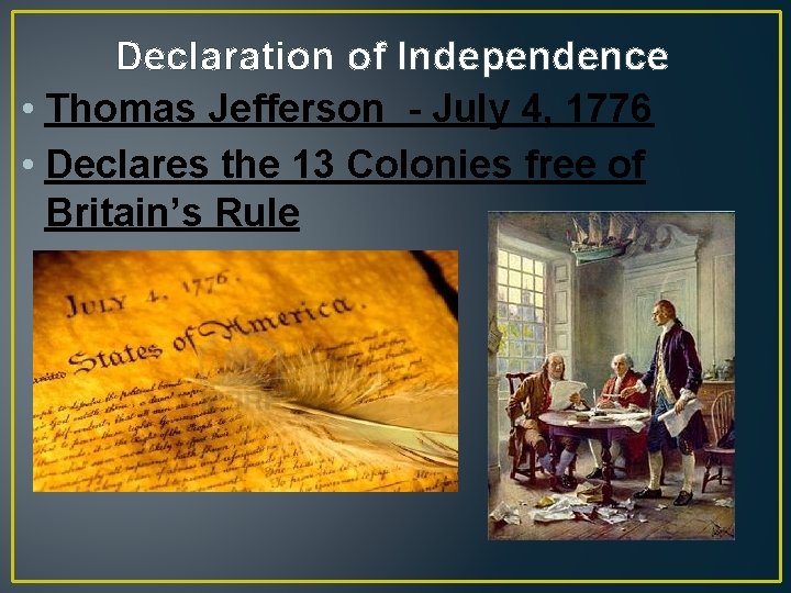 Declaration of Independence • Thomas Jefferson - July 4, 1776 • Declares the 13