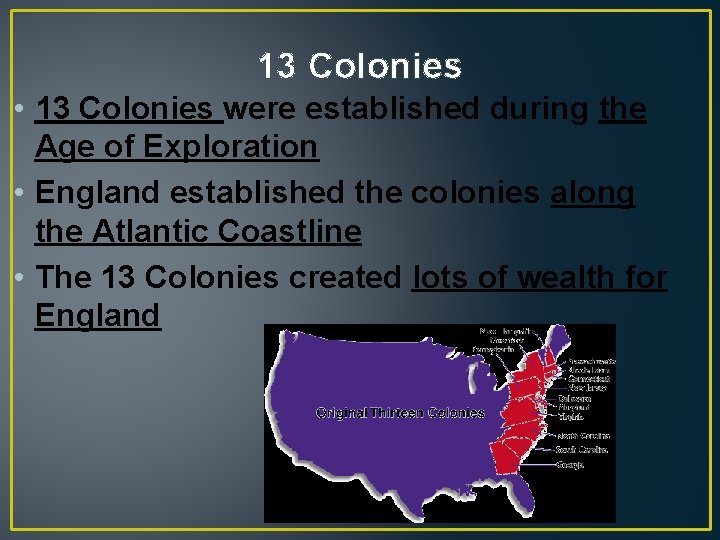 13 Colonies • 13 Colonies were established during the Age of Exploration • England