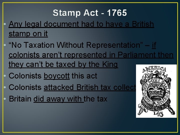 Stamp Act - 1765 • Any legal document had to have a British stamp