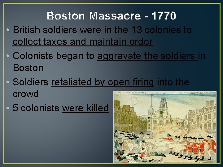Boston Massacre - 1770 • British soldiers were in the 13 colonies to collect