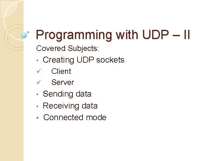 Programming with UDP – II Covered Subjects: • ü ü Creating UDP sockets Client