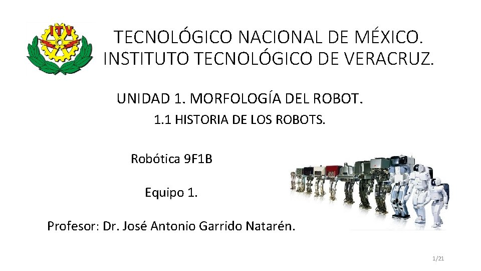 TECNOLÓGICO NACIONAL DE MÉXICO. INSTITUTO TECNOLÓGICO DE VERACRUZ. UNIDAD 1. MORFOLOGÍA DEL ROBOT. 1.