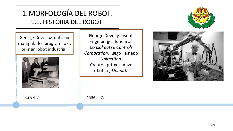 1. MORFOLOGÍA DEL ROBOT. 1. 1. HISTORIA DEL ROBOT. George Devol patentó un manipulador