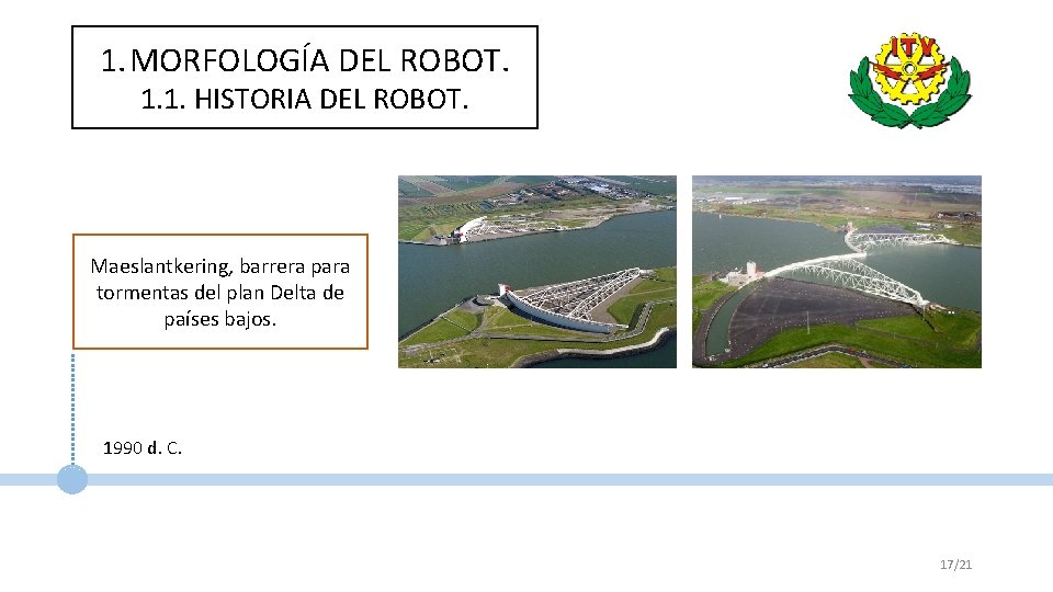 1. MORFOLOGÍA DEL ROBOT. 1. 1. HISTORIA DEL ROBOT. Maeslantkering, barrera para tormentas del